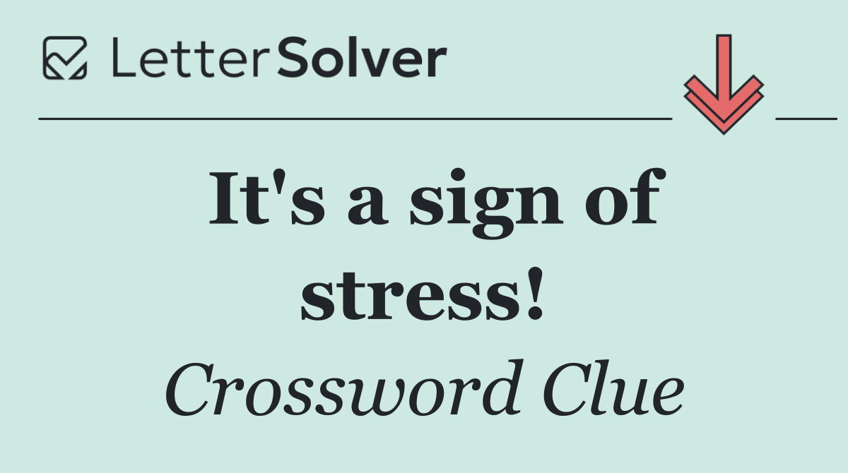 It's a sign of stress!