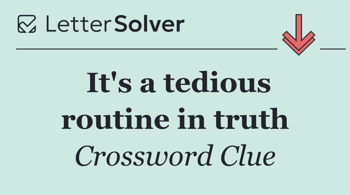 It's a tedious routine in truth