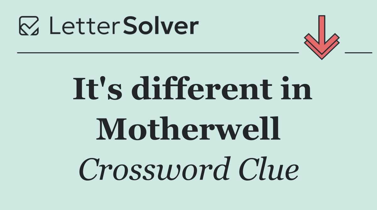 It's different in Motherwell