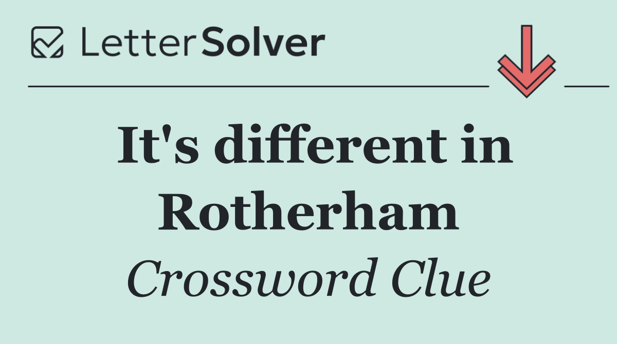 It's different in Rotherham