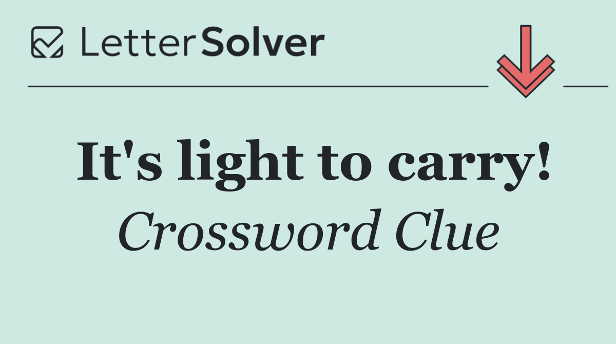 It's light to carry!