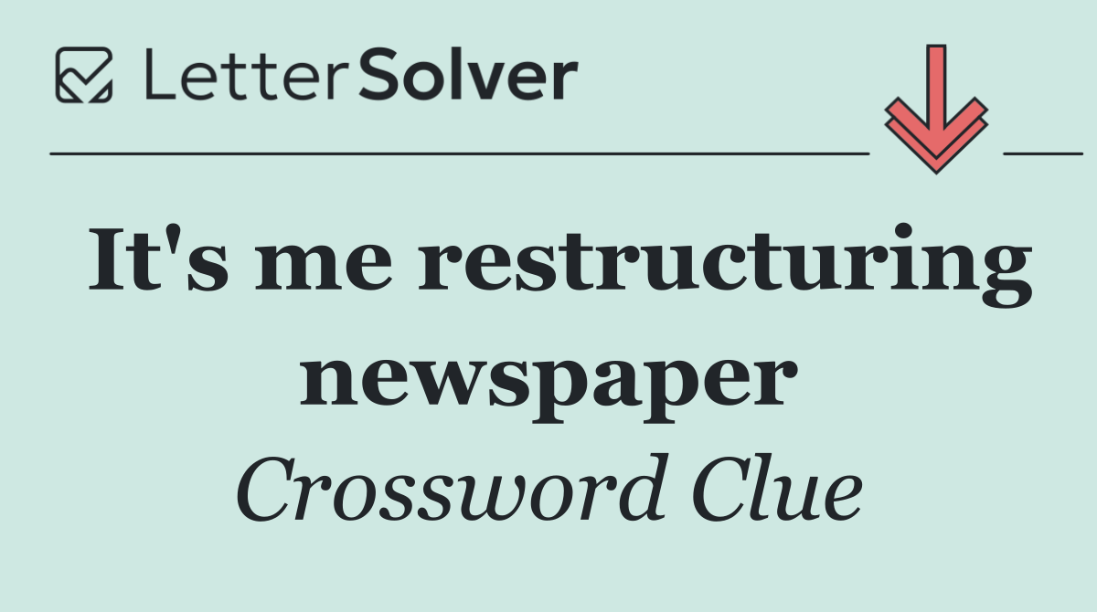 It's me restructuring newspaper