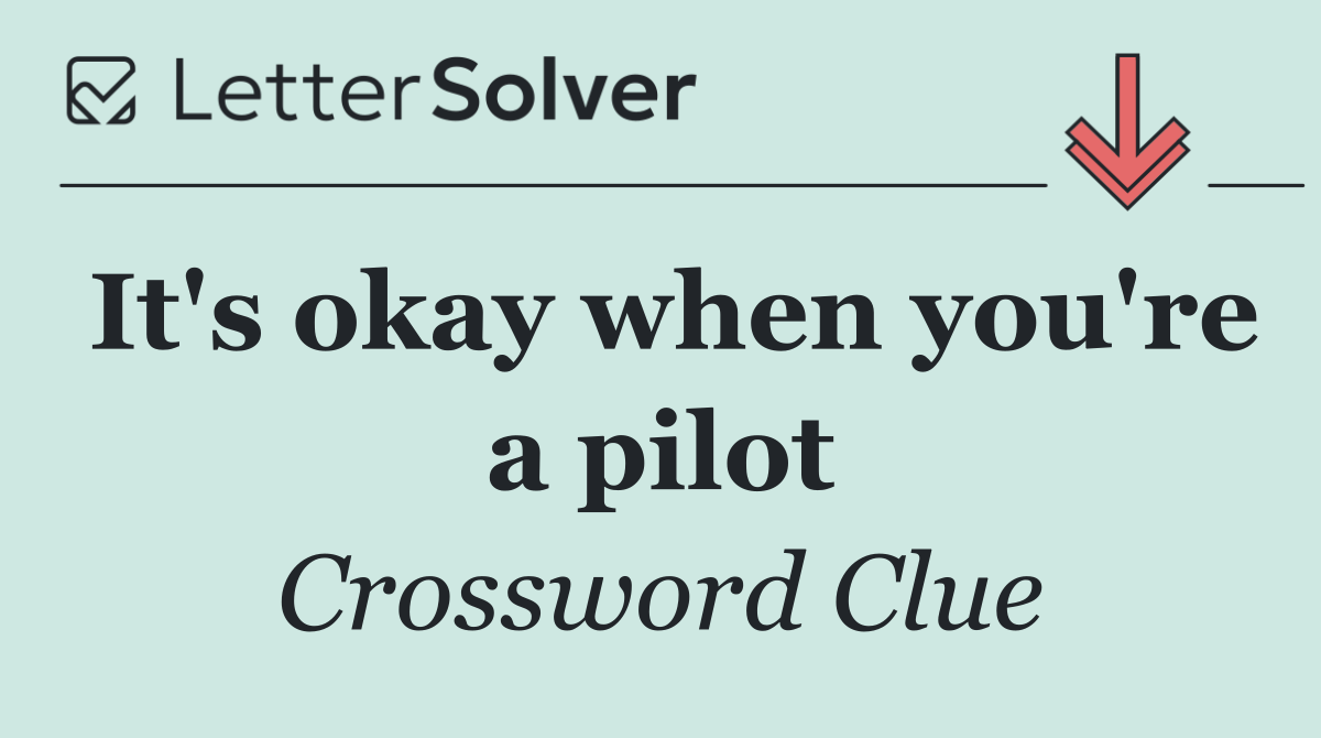 It's okay when you're a pilot