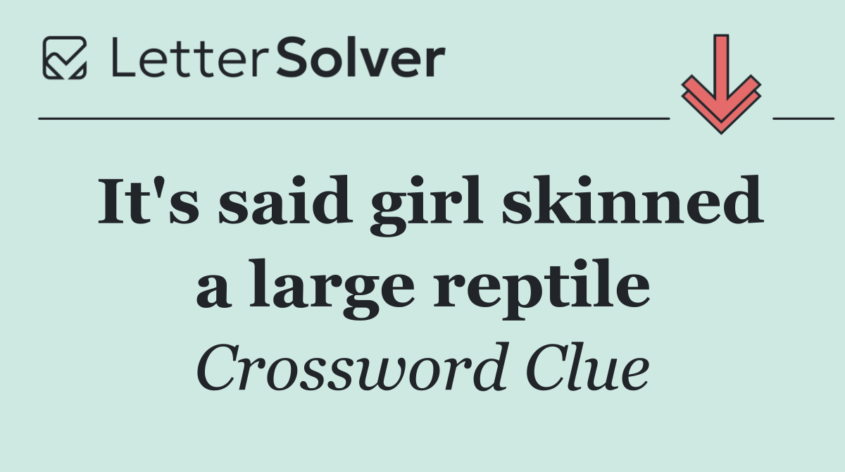 It's said girl skinned a large reptile