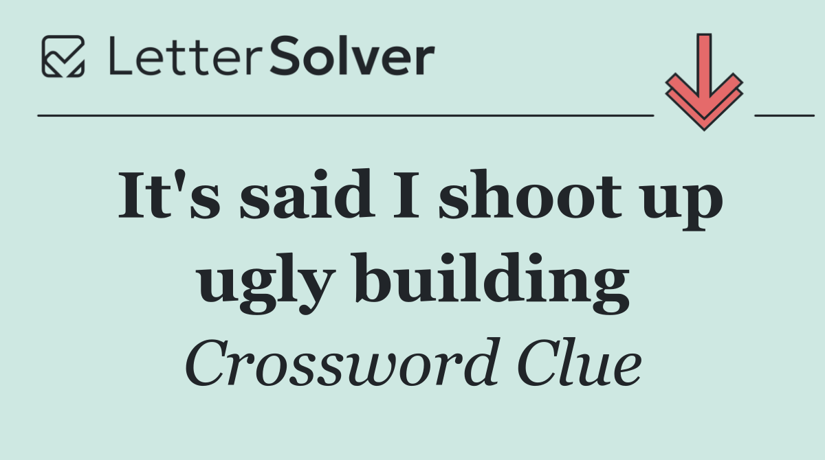 It's said I shoot up ugly building