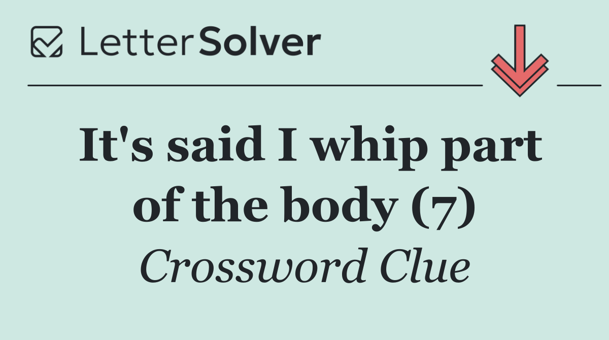 It's said I whip part of the body (7)