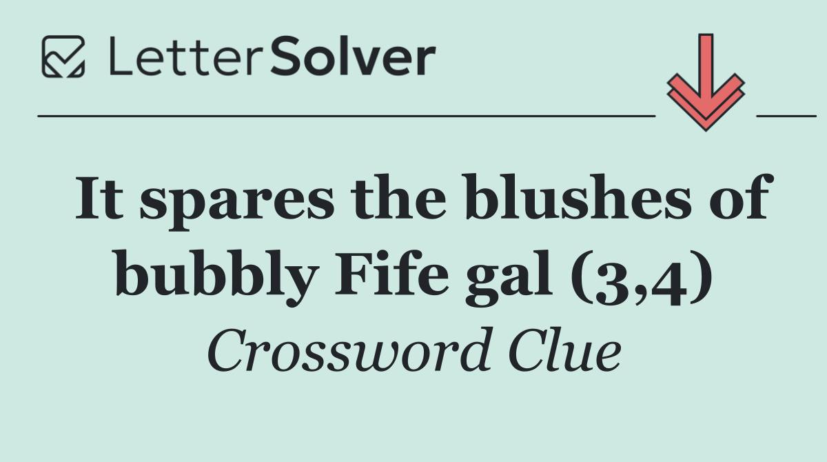 It spares the blushes of bubbly Fife gal (3,4)