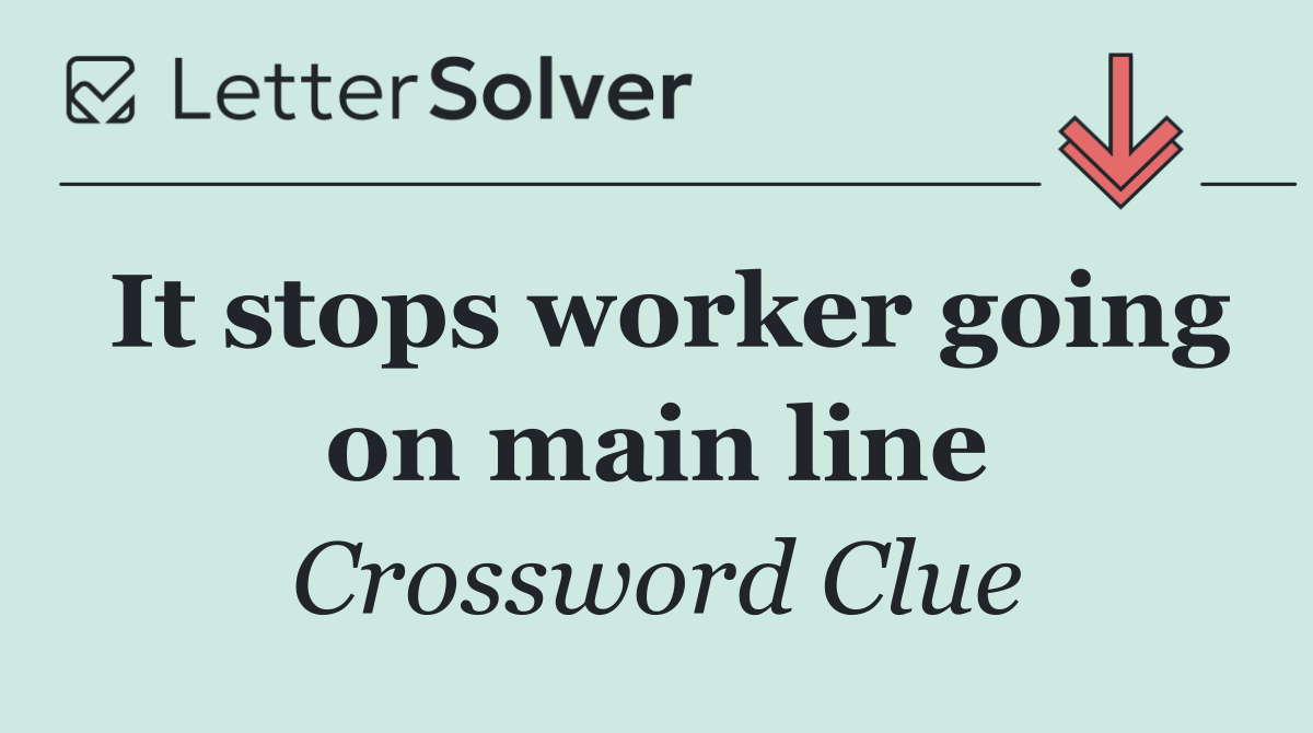 It stops worker going on main line