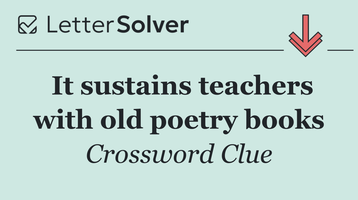 It sustains teachers with old poetry books