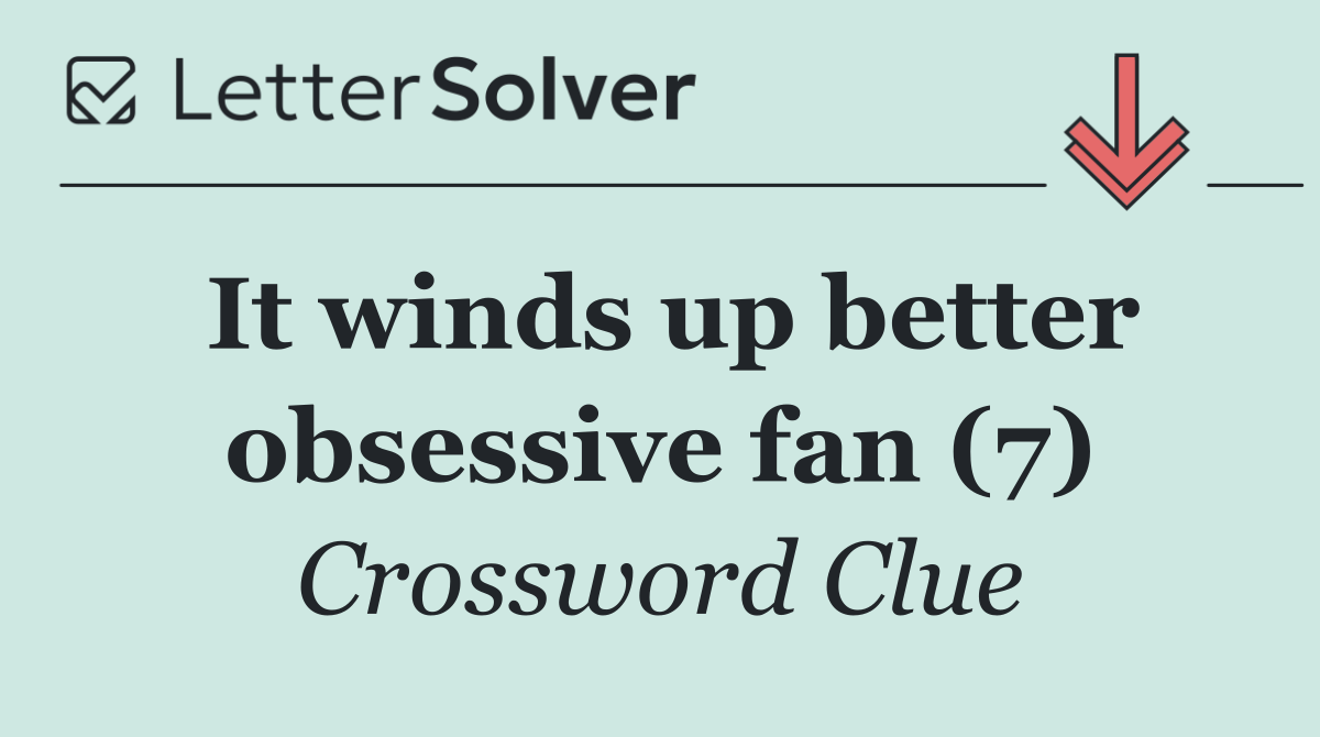 It winds up better obsessive fan (7)