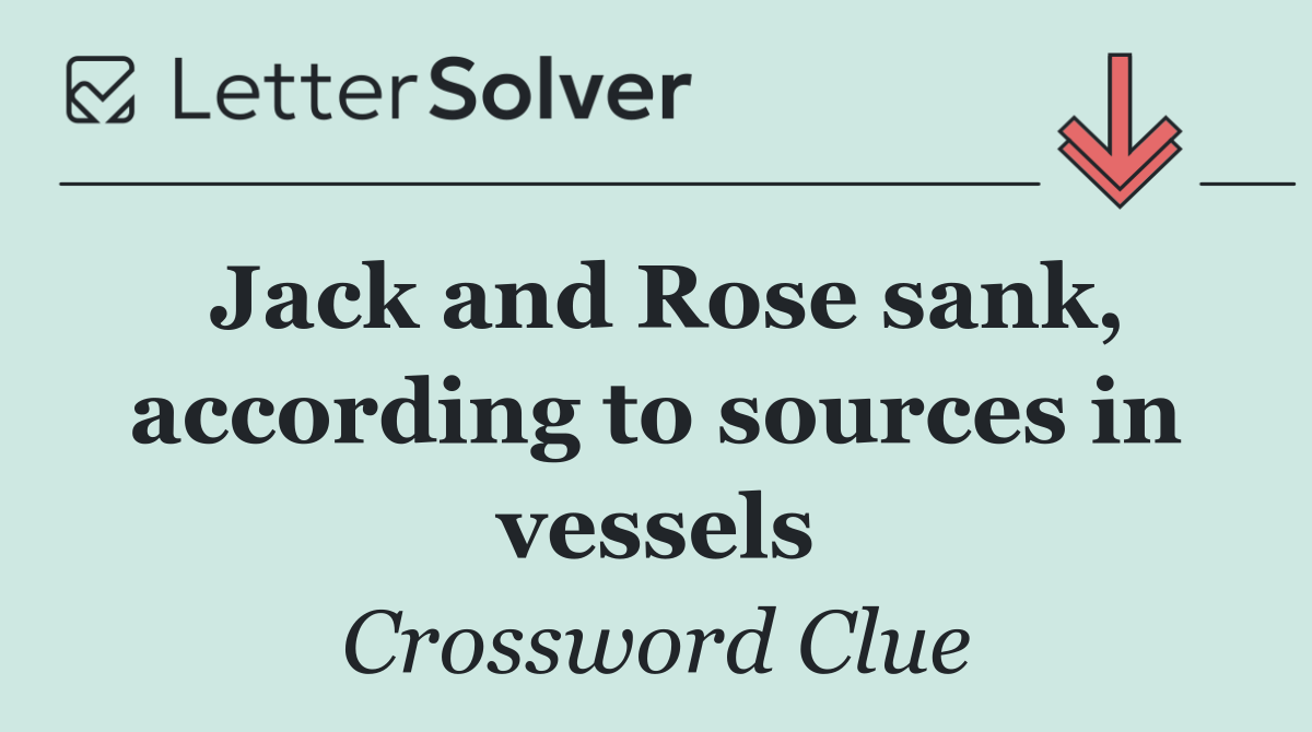 Jack and Rose sank, according to sources in vessels