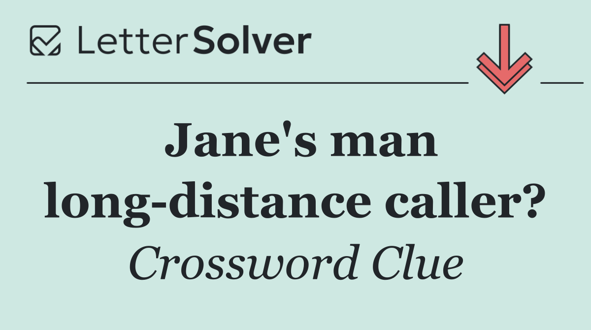 Jane's man long distance caller?