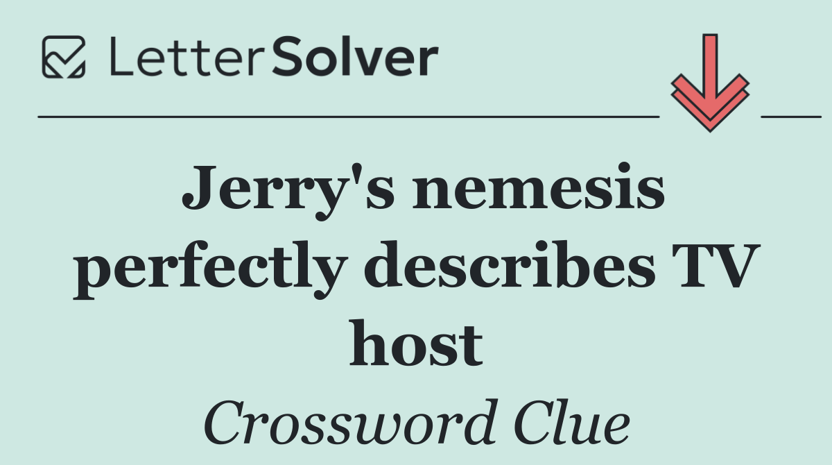 Jerry's nemesis perfectly describes TV host