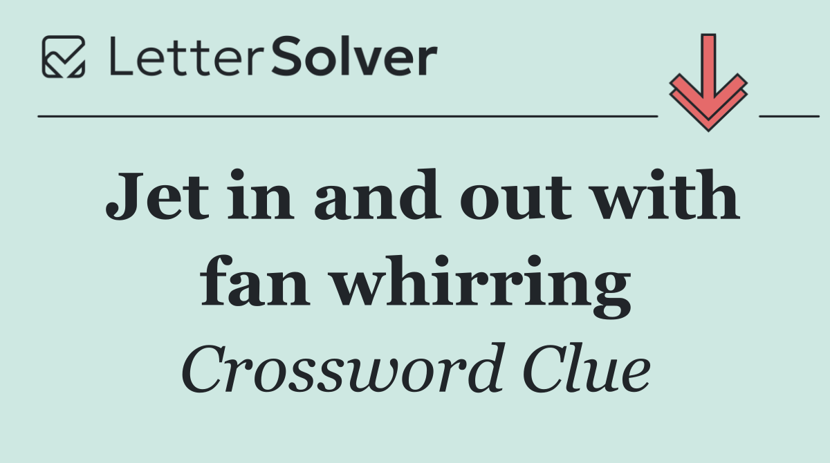 Jet in and out with fan whirring