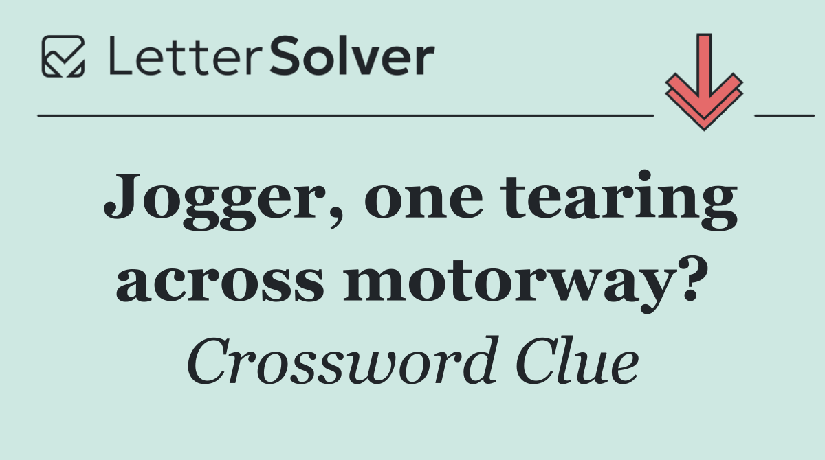 Jogger, one tearing across motorway?