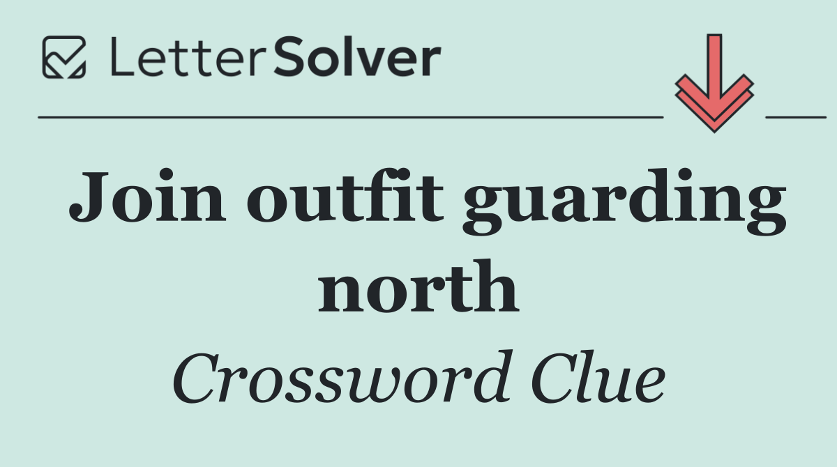 Join outfit guarding north