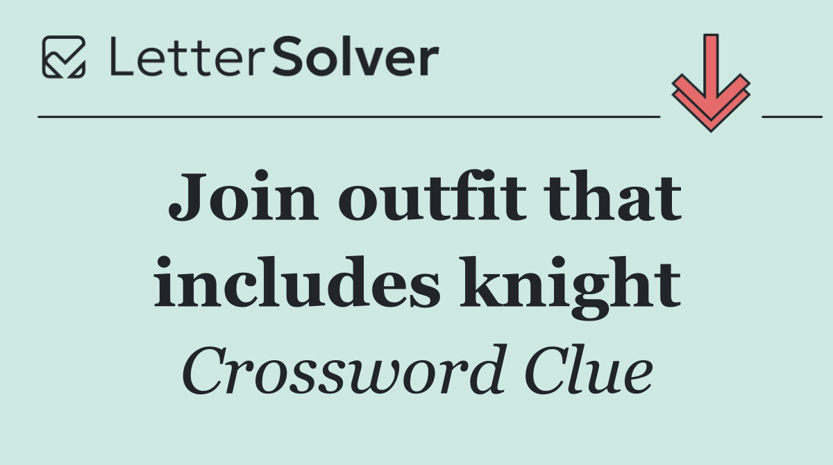 Join outfit that includes knight