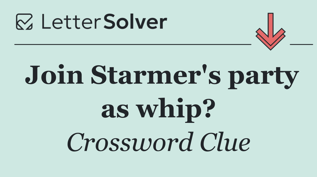 Join Starmer's party as whip?