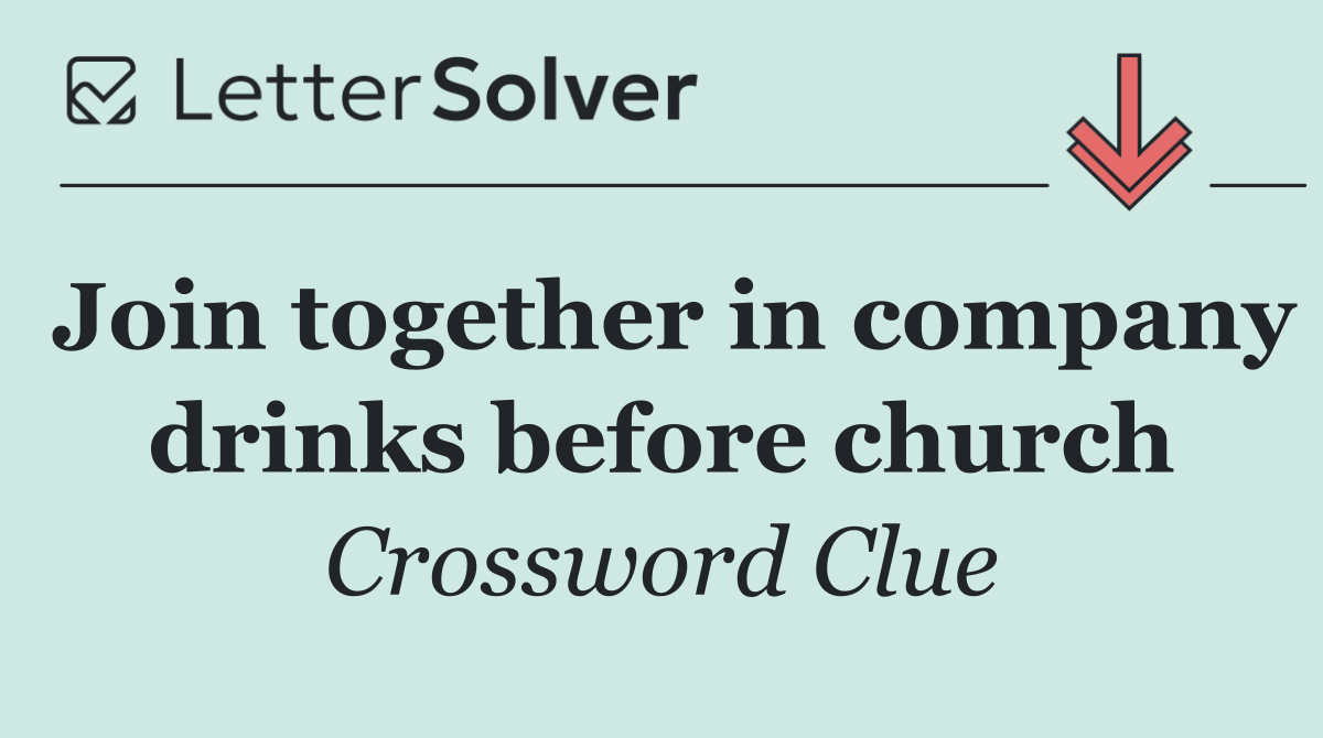 Join together in company drinks before church