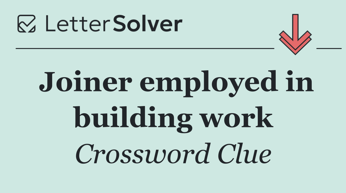 Joiner employed in building work