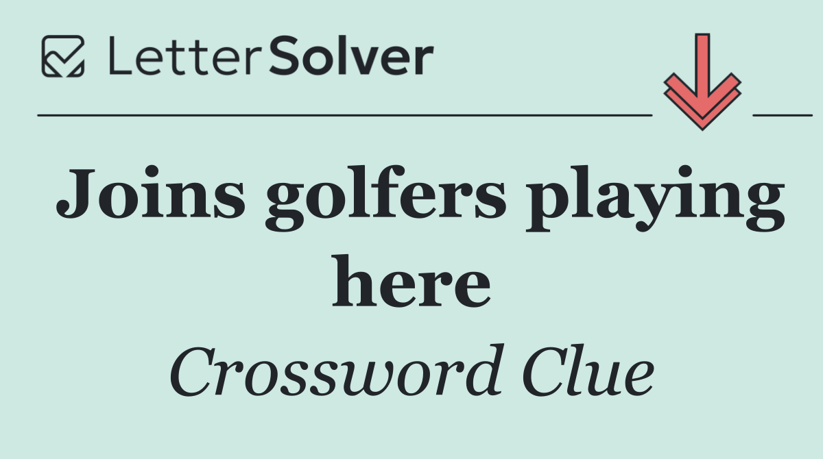 Joins golfers playing here
