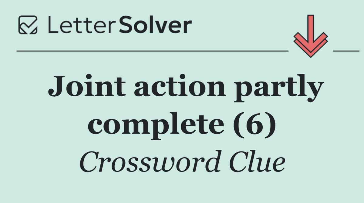 Joint action partly complete (6)