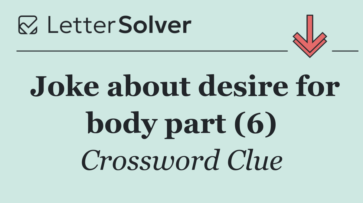 Joke about desire for body part (6)