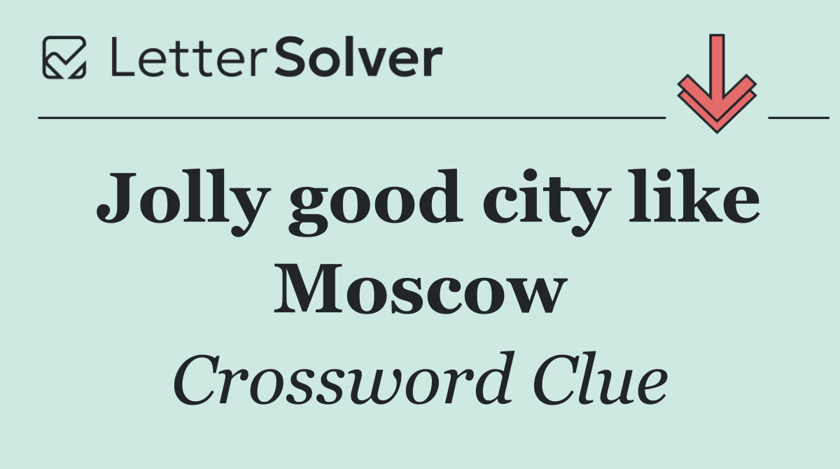 Jolly good city like Moscow