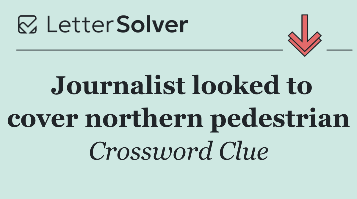 Journalist looked to cover northern pedestrian