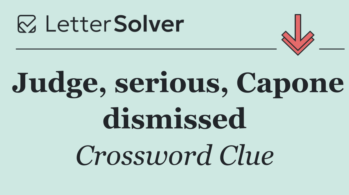 Judge, serious, Capone dismissed