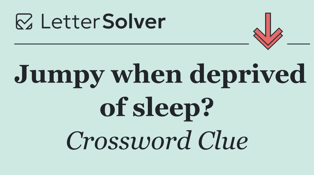 Jumpy when deprived of sleep?