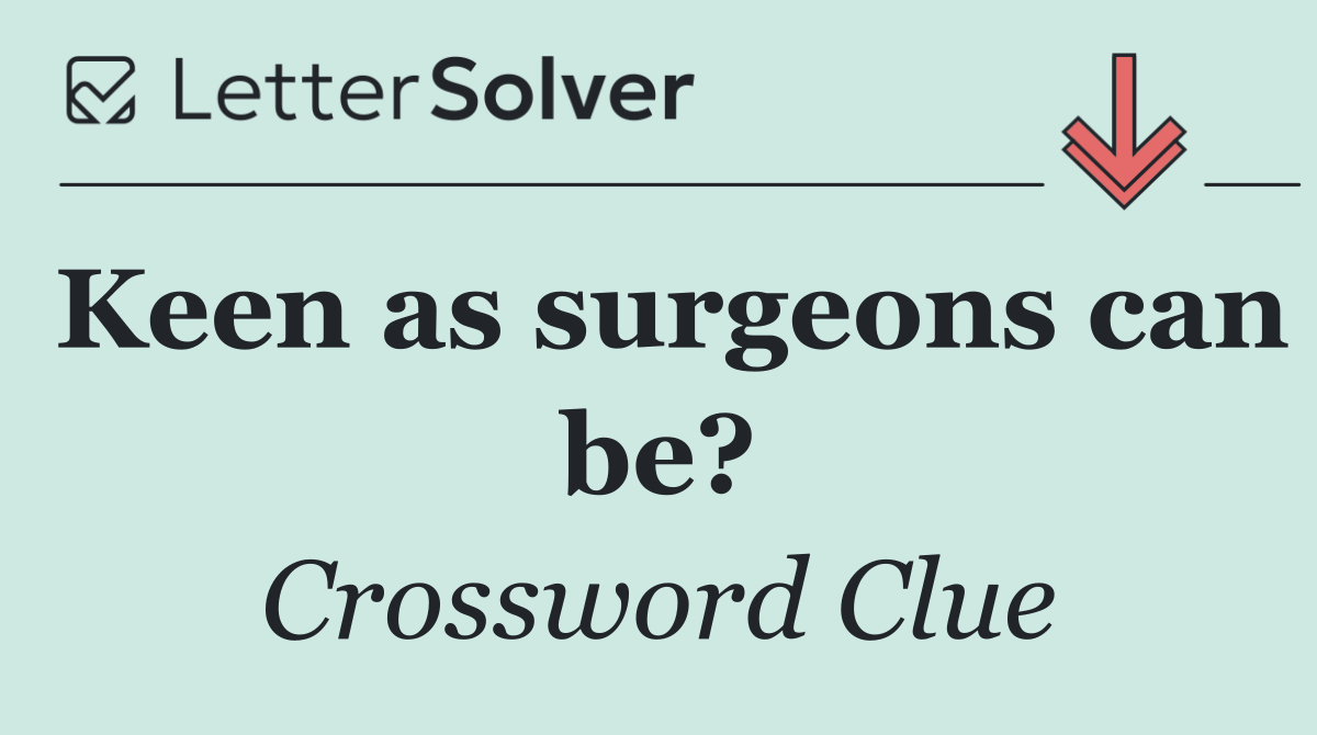 Keen as surgeons can be?