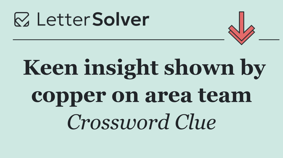 Keen insight shown by copper on area team