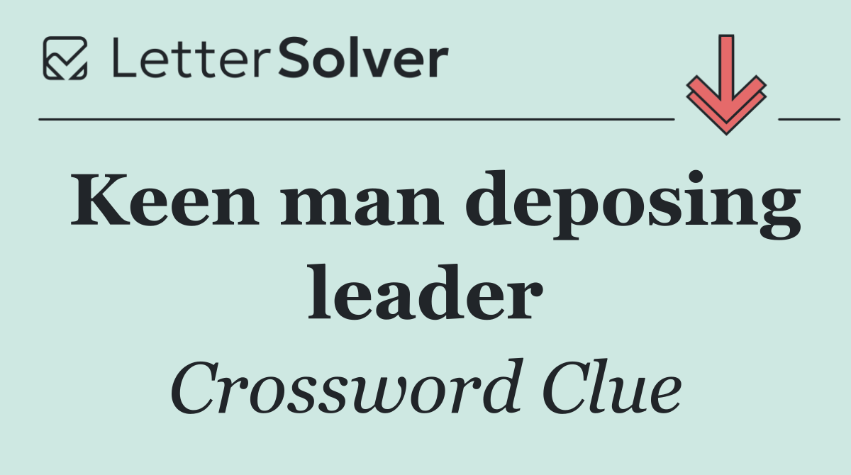 Keen man deposing leader