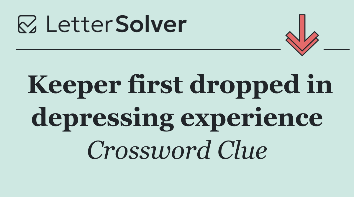 Keeper first dropped in depressing experience