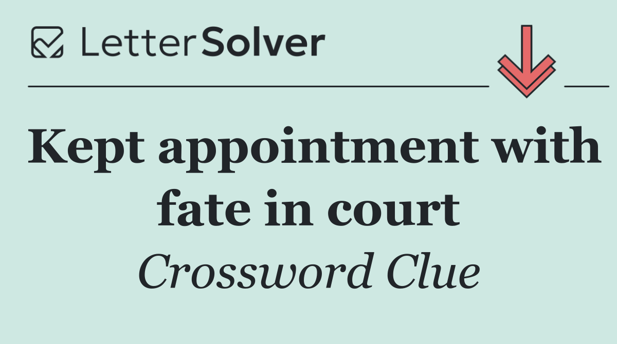 Kept appointment with fate in court