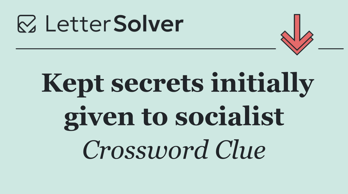 Kept secrets initially given to socialist