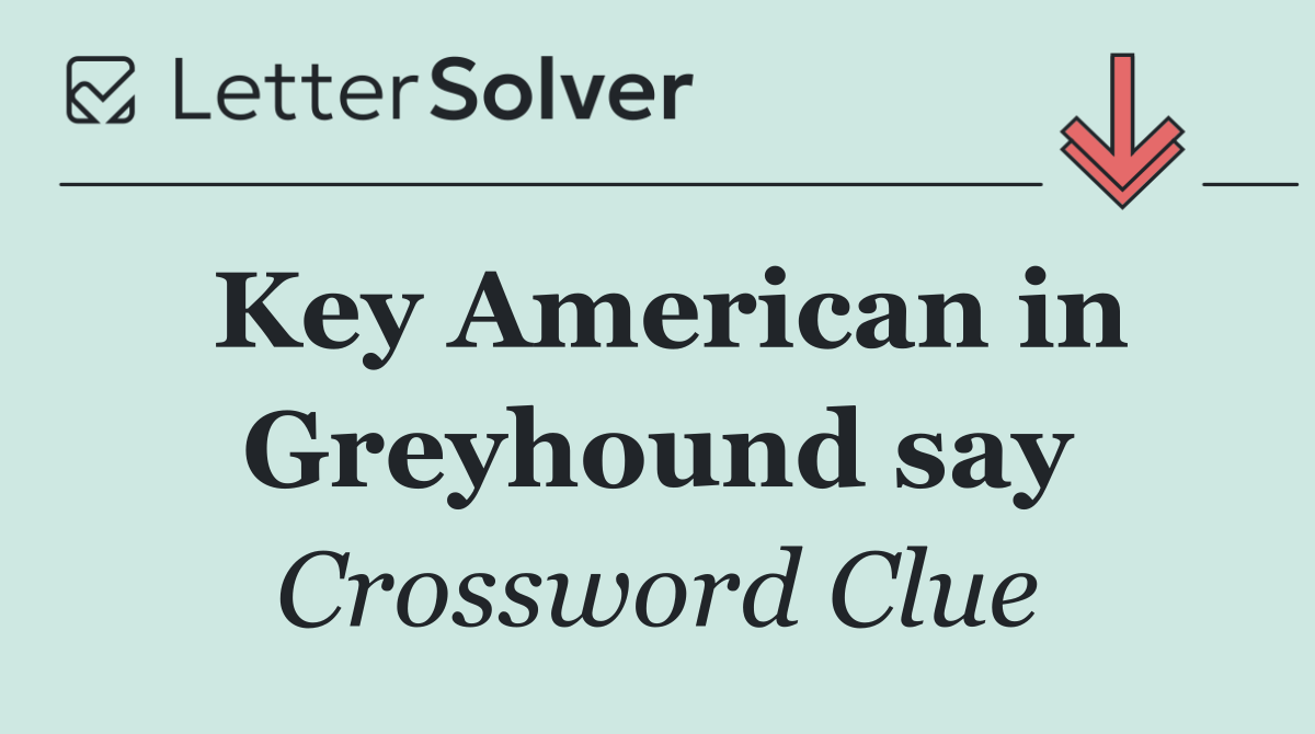 Key American in Greyhound say