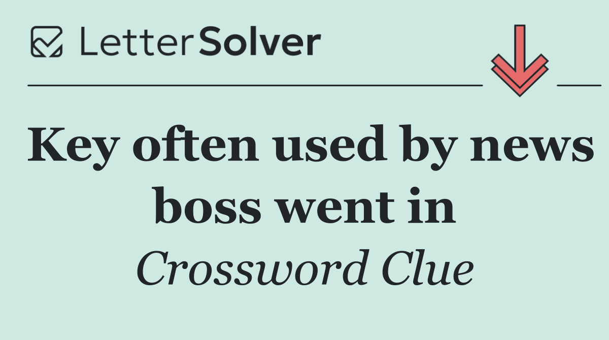 Key often used by news boss went in
