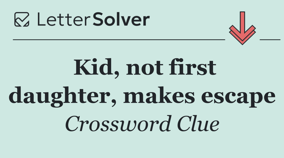 Kid, not first daughter, makes escape