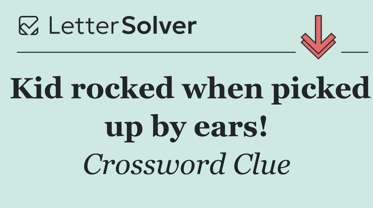 Kid rocked when picked up by ears!