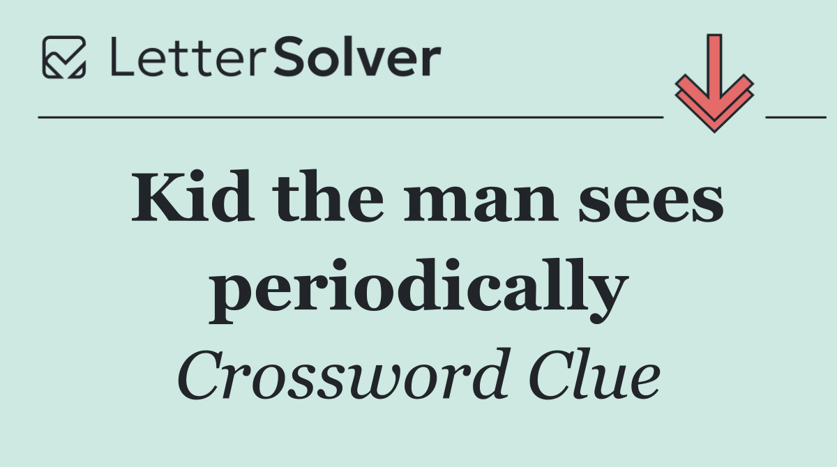 Kid the man sees periodically