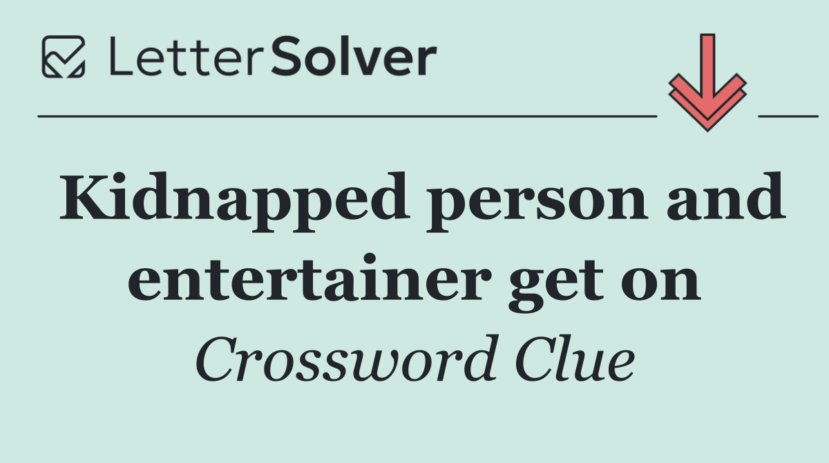 Kidnapped person and entertainer get on