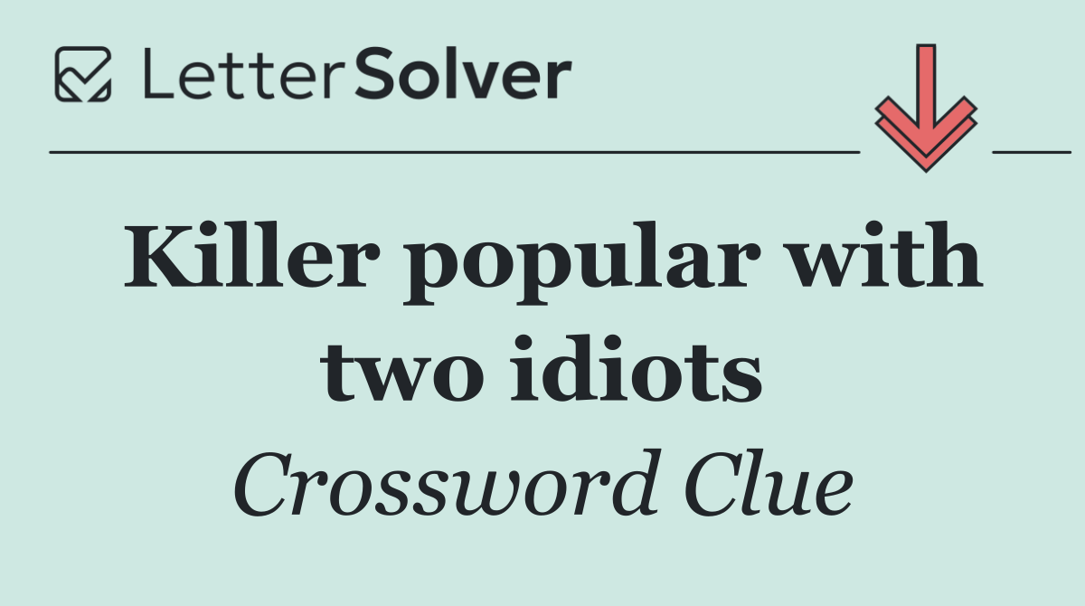 Killer popular with two idiots