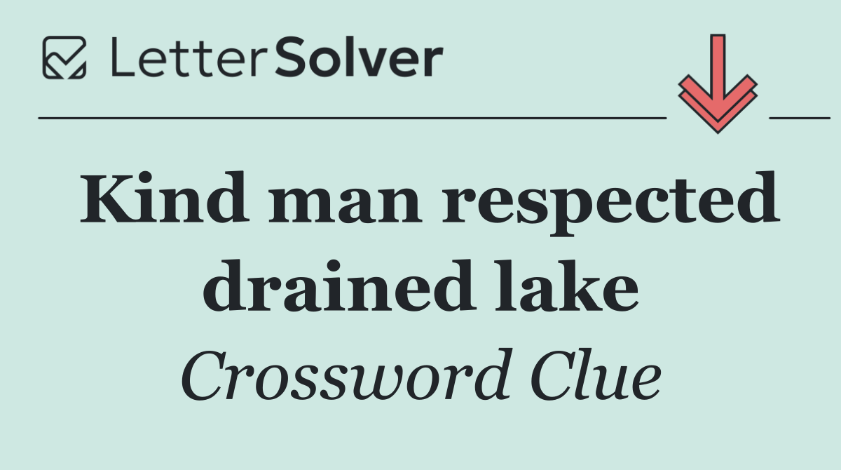 Kind man respected drained lake