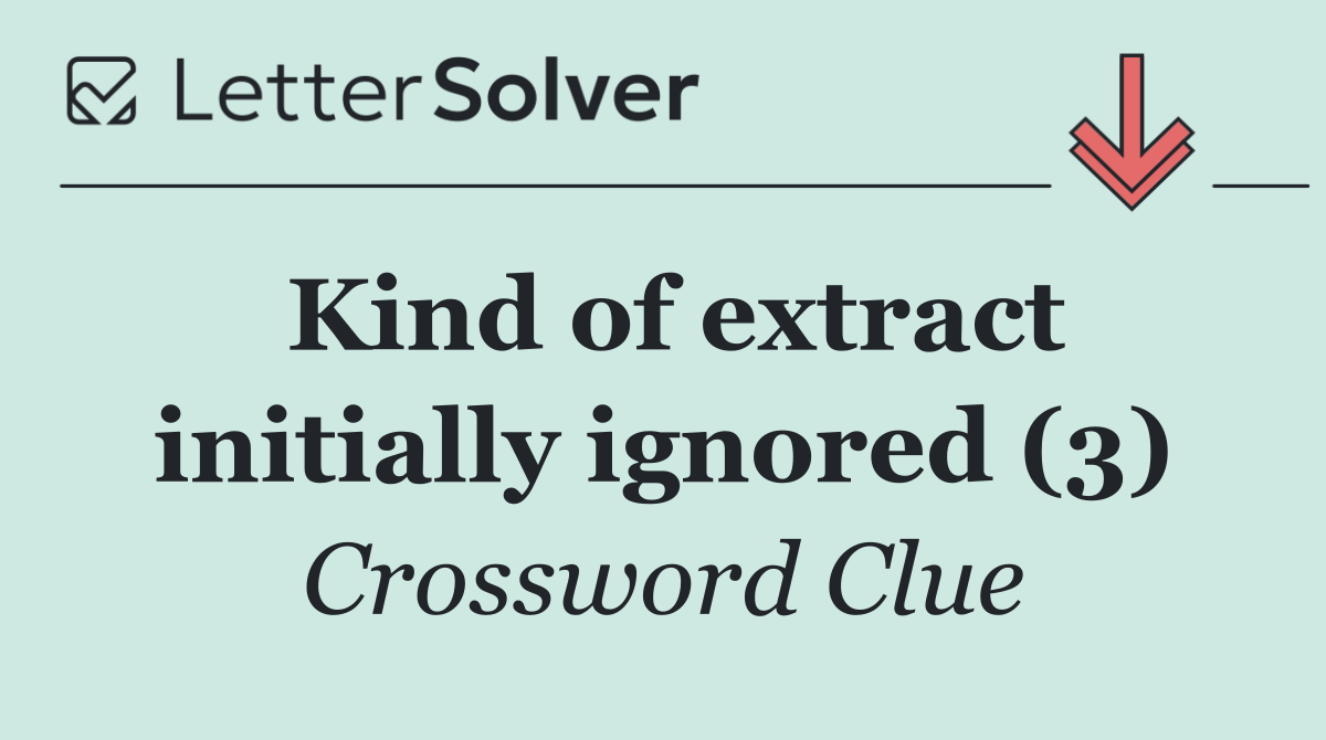 Kind of extract initially ignored (3)