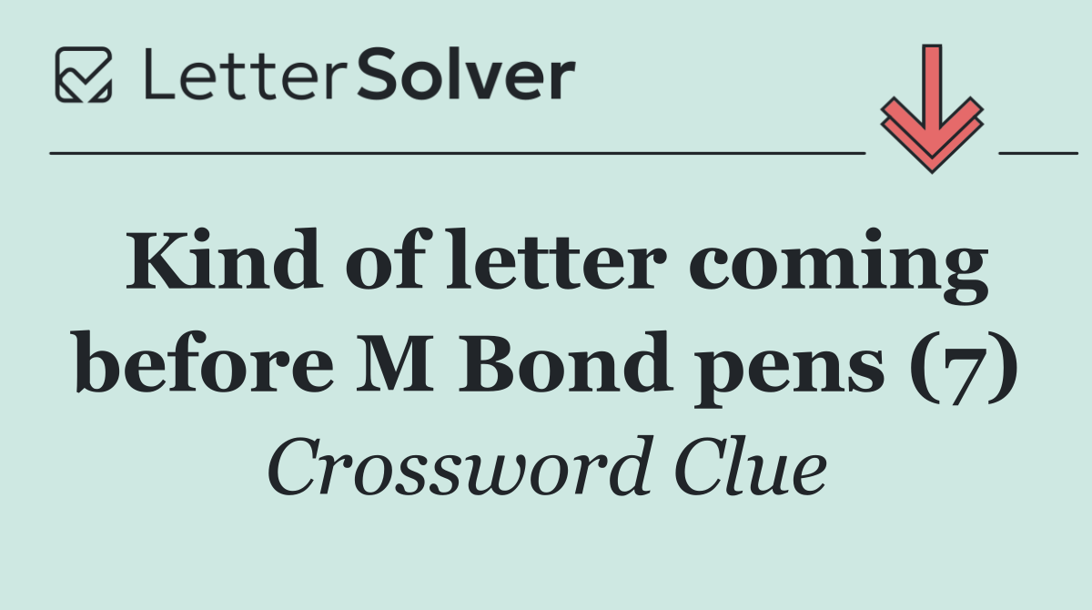 Kind of letter coming before M Bond pens (7)
