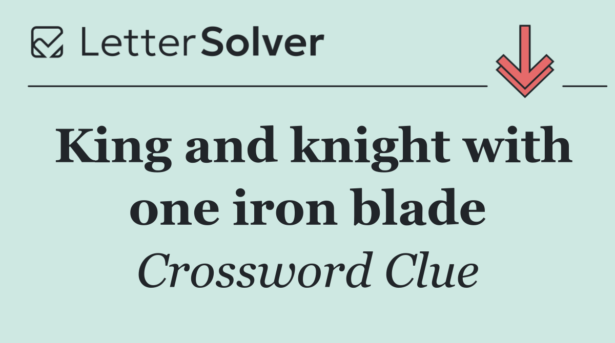King and knight with one iron blade