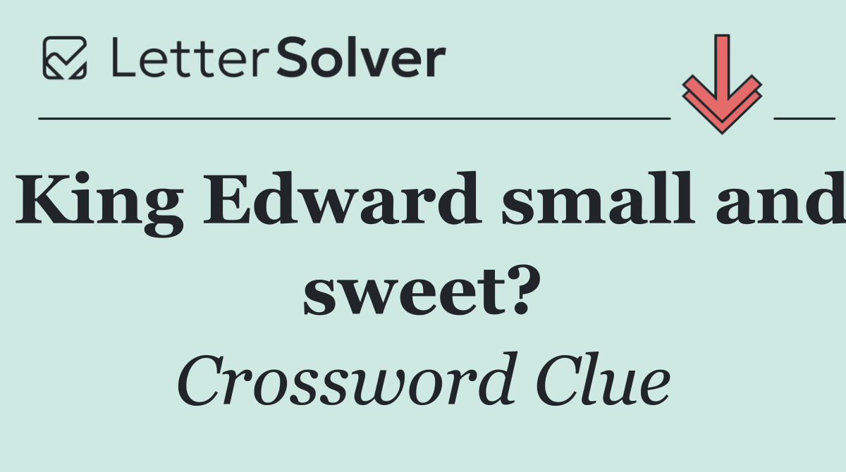 King Edward small and sweet?