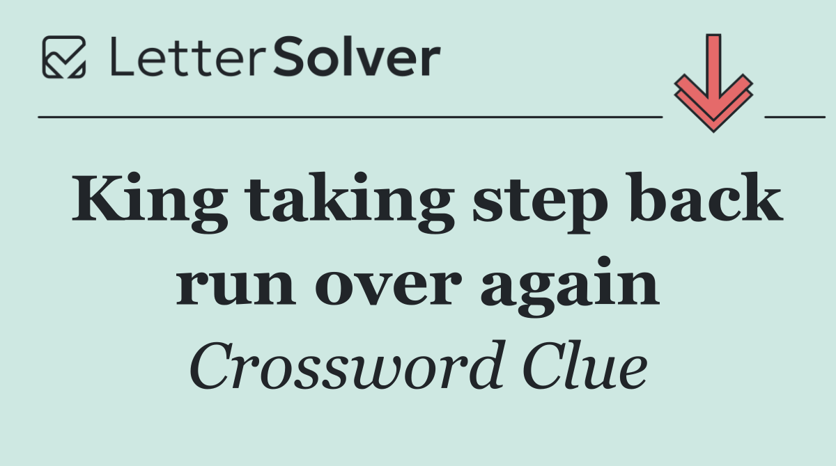 King taking step back run over again